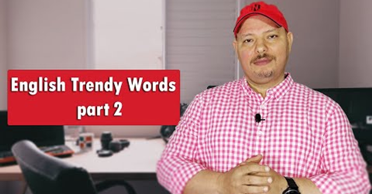 English Trendy Words( part2) كلمات انجليزية عصرية English Trendy Words( part2) كلمات انجليزية عصرية