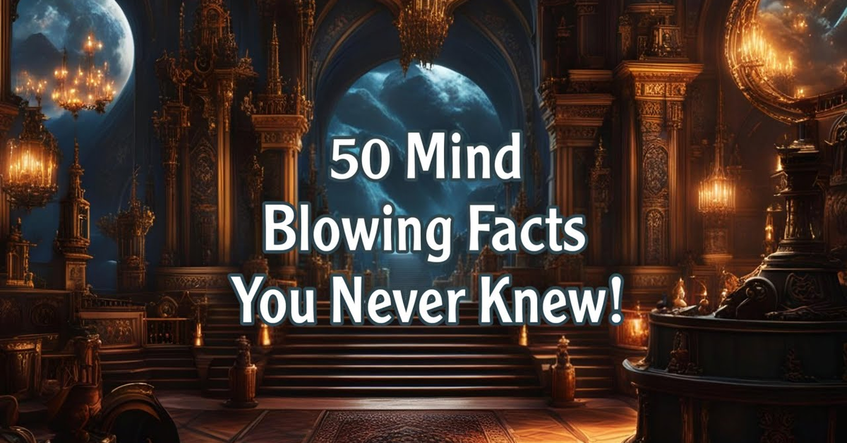 50 Mind-Blowing Facts You Never Knew!